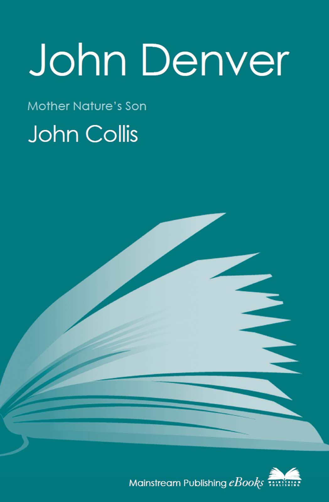 JOHN DENVER Mother Natures Son John Collis This eBook is copyright - photo 1