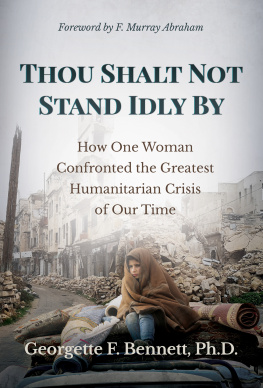 Georgette F. Bennett Ph.D. Thou Shalt Not Stand Idly By: How One Woman Confronted the Greatest Humanitarian Crisis of Our Time