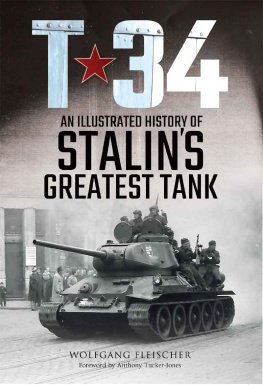 Wolfgang Fleischer - T-34: An Illustrated History of Stalins Greatest Tank