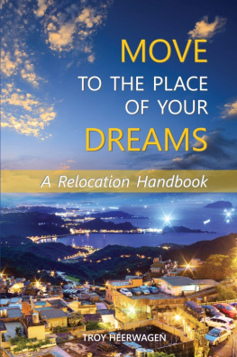 Troy Heerwagen - Move to the Place of Your Dreams: A Relocation Handbook