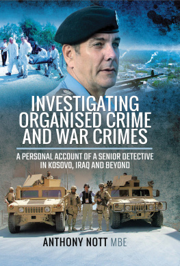 Anthony Nott - Investigating Organised Crime and War Crimes: A Personal Account of a Senior Detective in Kosovo, Iraq and Beyond