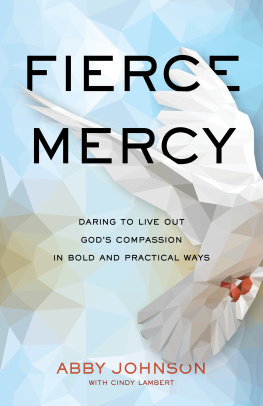 Abby Johnson Fierce Mercy: Daring to Live Out Gods Compassion in Bold and Practical Ways