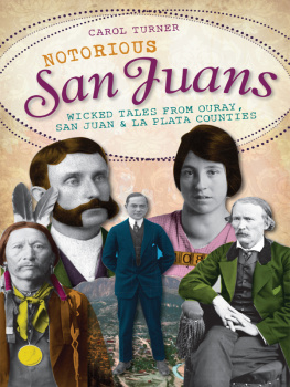 Carol Turner - Notorious San Juans: Wicked Tales from Ouray, San Juan and La Plata Counties