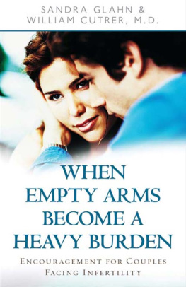 Sandra Glahn - When Empty Arms Become a Heavy Burden: Encouragement for Couples Facing Infertility