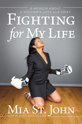 Mia St. John - Fighting for My Life: A Memoir about a Mothers Loss and Grief