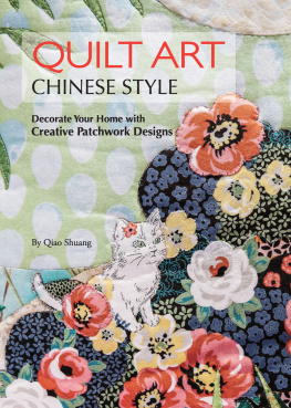 Shuang Qiao - Quilt Art Chinese Style: Decorate Your Home with Creative Patchwork Designs