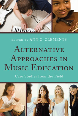 Ann C. Clements Alternative Approaches in Music Education: Case Studies from the Field