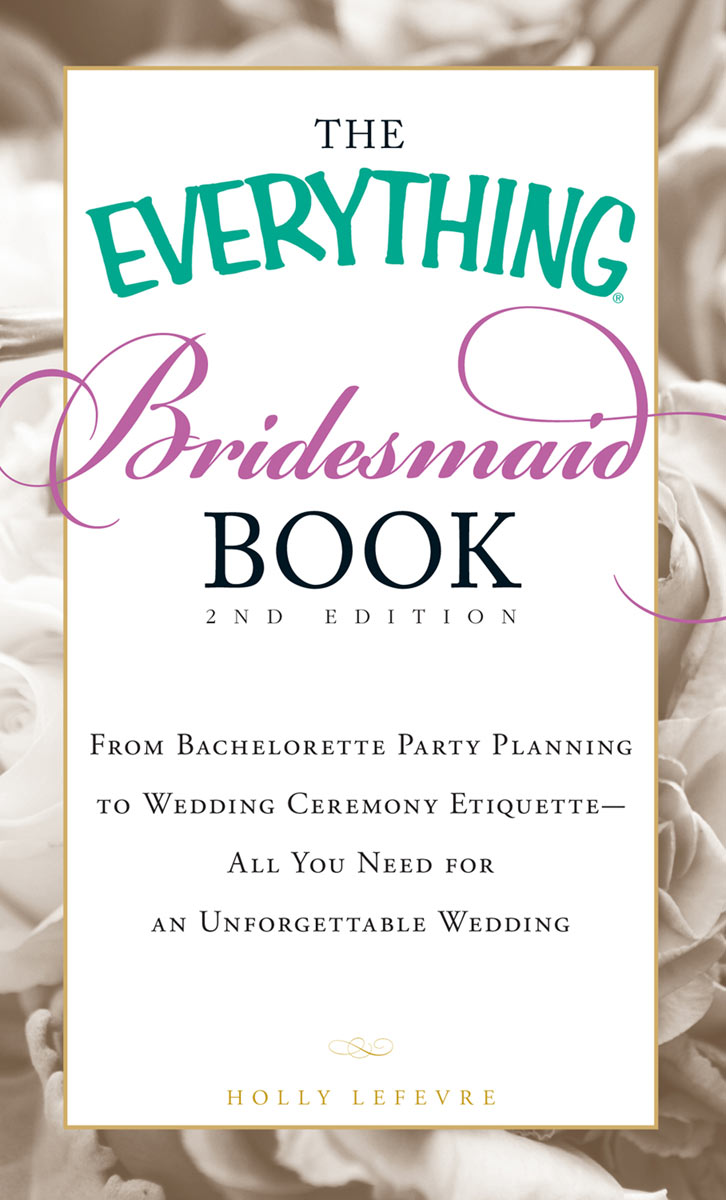 THE EVERYTHING BRIDESMAID BOOK 2 ND E DITION If you ask me being a part - photo 1