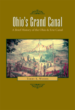 Terry K. Woods - Ohios Grand Canal: A Brief History of the Ohio & Erie Canal