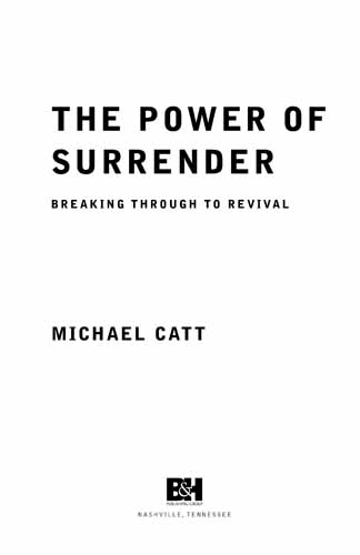 THE POWER OF SURRENDER Copyright 2010 by Michael Catt All Rights Reserved - photo 2