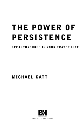 THE POWER OF PERSISTENCE Copyright 2009 by Michael Catt All Rights Reserved - photo 2