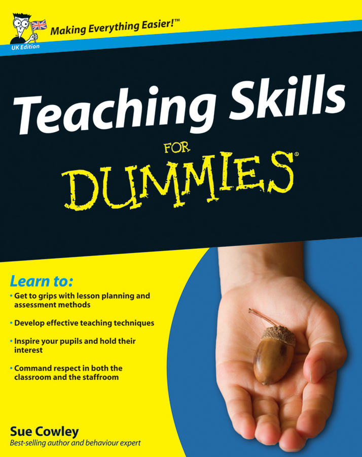 Teaching Skills For Dummies by Sue Cowley Teaching Skills For Dummies - photo 1