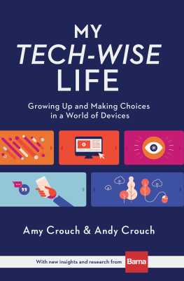 Amy Crouch - My Tech-Wise Life: Growing Up and Making Choices in a World of Devices