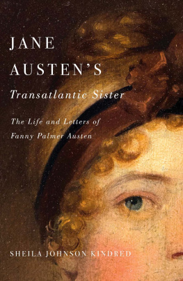 Sheila Johnson Kindred - Jane Austens Transatlantic Sister: The Life and Letters of Fanny Palmer Austen
