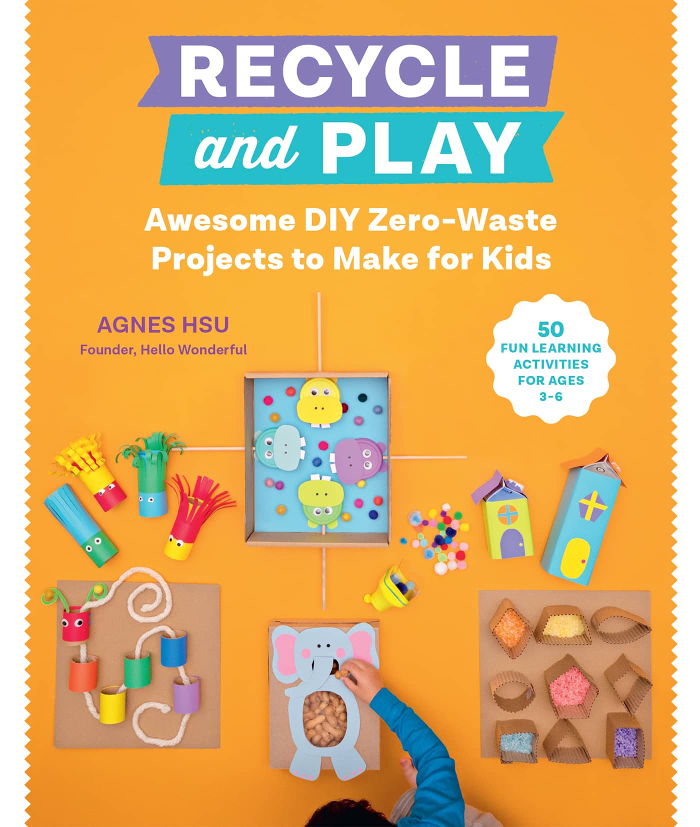 RECYCLE and PLAY Awesome DIY Zero-Waste Projects to Make for Kids Agnes Hsu - photo 1