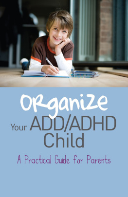 Cheryl Carter Organize Your ADD/ADHD Child: A Practical Guide for Parents