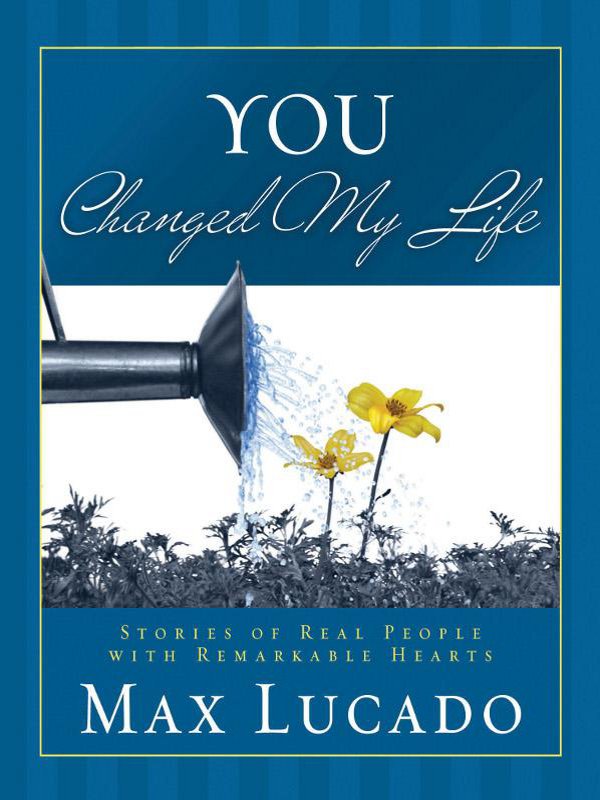 You Changed My Life Stories of Real People With Remarkable Hearts - image 1