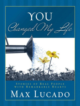 Max Lucado - You Changed My Life: Stories of Real People With Remarkable Hearts