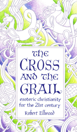 Robert Ellwood - The Cross and the Grail: Esoteric Christianity for the 21st Century