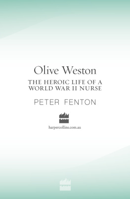 Peter Fenton - Olive Weston the Heroic Life of A WWII Nurse Nurse