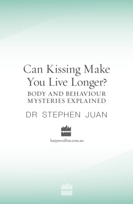 Stephen Juan Can Kissing Make You Live Longer?: Body and Behaviour Mysteries Exlained Oddball Questions