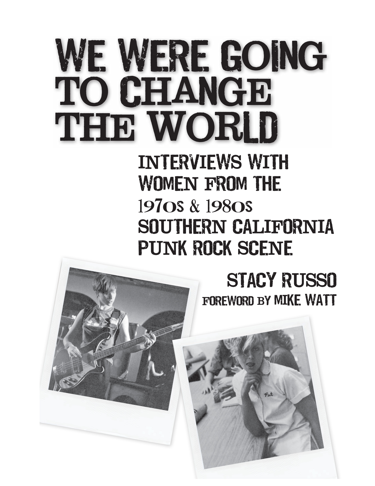 We Were Going to Change the World Interviews with Women from the 1970s and 1980s Southern California Punk Rock Scene - image 2