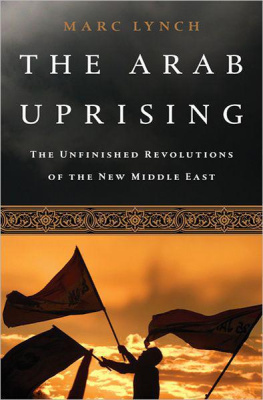 Marc Lynch The Arab Uprising: The Unfinished Revolutions of the New Middle East