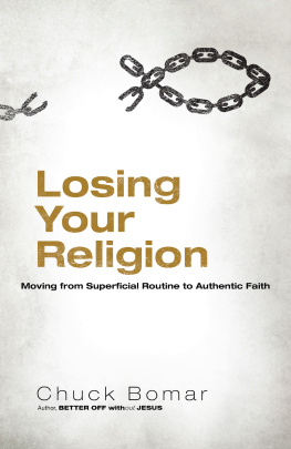 Chuck Bomar - Losing Your Religion: Moving from Superficial Routine to Authentic Faith