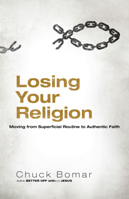 Chuck Bomar Losing Your Religion: Moving from Superficial Routine to Authentic Faith