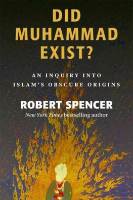 Robert Spencer Did Muhammad Exist?: An Inquiry into Islams Obscure Origins