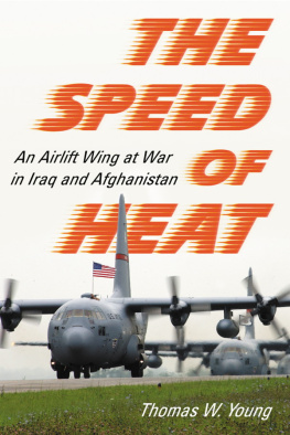 Thomas W. Young - The Speed of Heat: An Airlift Wing at War in Iraq and Afghanistan