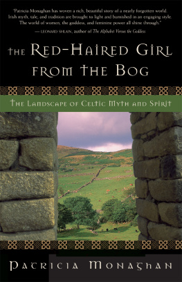 Patricia Monaghan The Red-Haired Girl from the Bog: The Landscape of Celtic Myth and Spirit