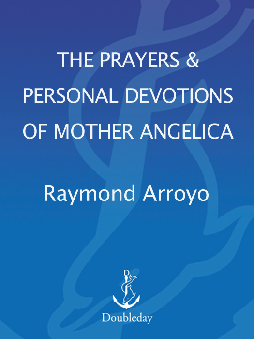 ALSO BY R AYMOND A RROYO Mother Angelica Mother Angelicas Little Book of - photo 1
