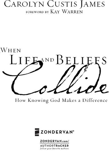 ZONDERVAN WHEN LIFE AND BELIEFS Collide Copyright 2001 by Carolyn C James - photo 1