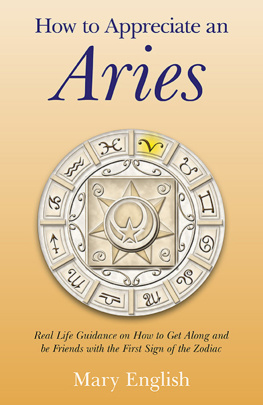 Mary English - How to Appreciate an Aries: Real Life Guidance on How to Get Along and Be Friends with the First Sign of the Zodiac