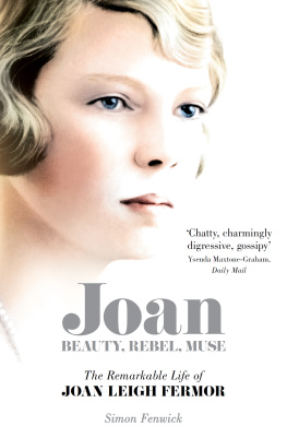 Simon Fenwick Joan: Beauty, Rebel, Muse: The Remarkable Life of Joan Leigh Fermor