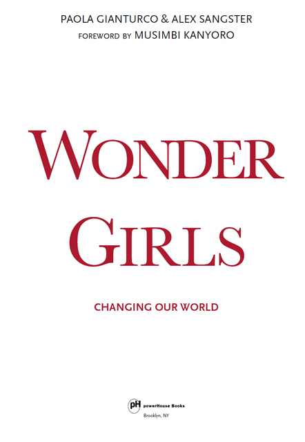 WONDER GIRLS CHANGING OUR WORLD Photographs and text 2017 Paola Gianturco - photo 2