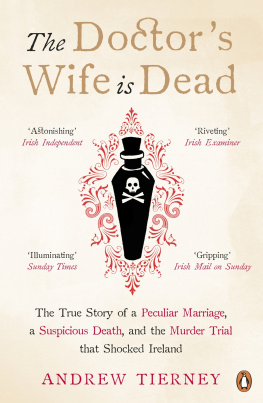 Andrew Tierney - The Doctors Wife Is Dead: The True Story of a Peculiar Marriage, a Suspicious Death, and the Murder Trial that Shocked Ireland