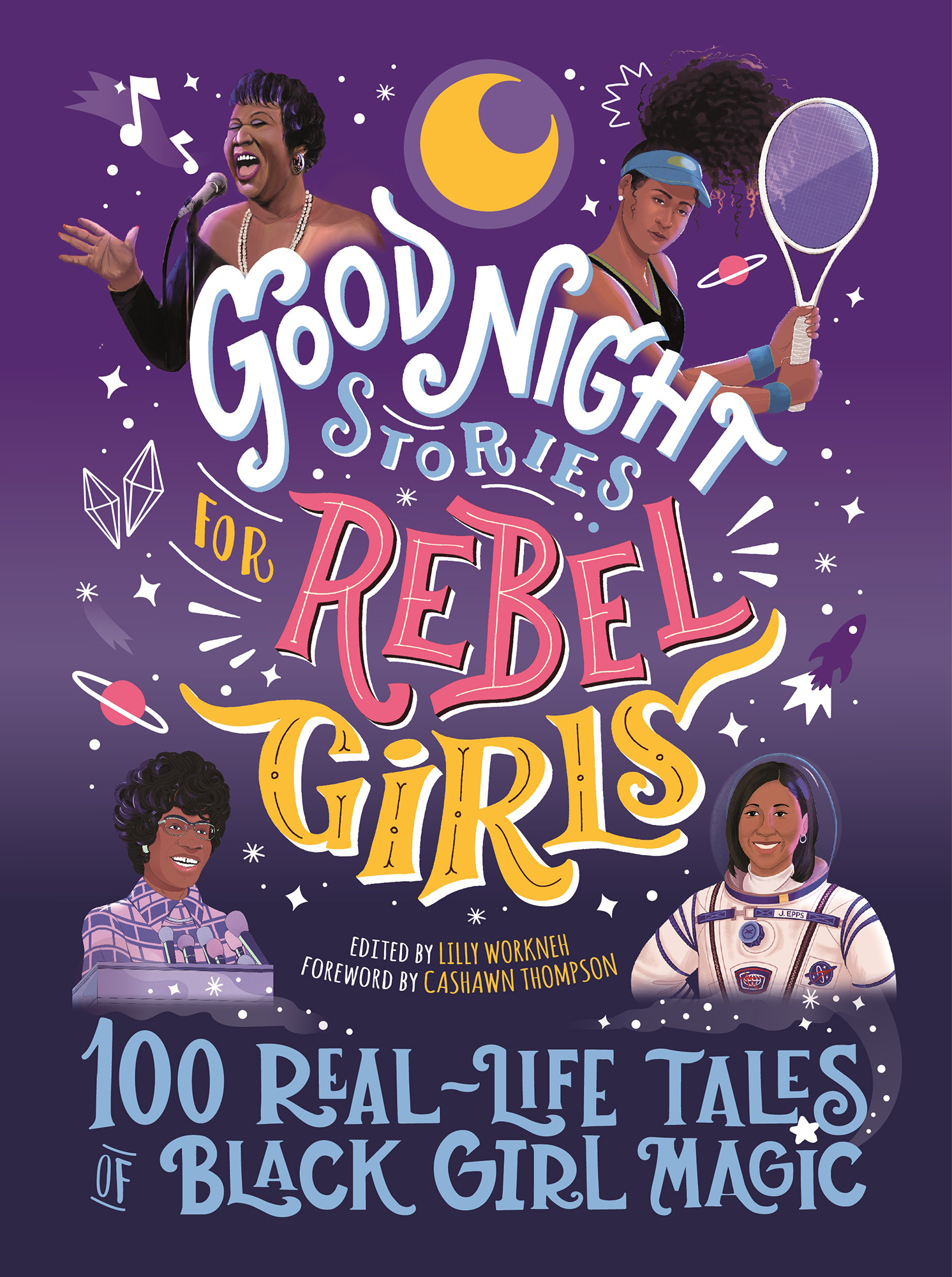 Good Night Stories for Rebel Girls Edited by Lilly Workneh Foreword by Cashawn - photo 1