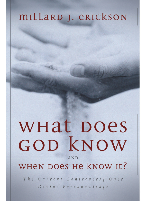 ZONDERVAN What Does God Know and When Does He Know It Copyright 2003 by - photo 1