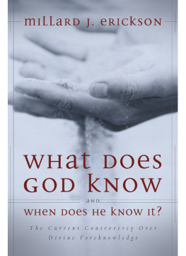 Millard J. Erickson - What Does God Know and When Does He Know It?: The Current Controversy Over Divine Foreknowledge