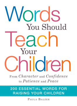 Paula Balzer Words You Should Teach Your Children: From Character and Confidence to Patience and Peace, 200 Essential Words for Raising Your Children