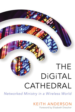 Keith Anderson The Digital Cathedral: Networked Ministry in a Wireless World