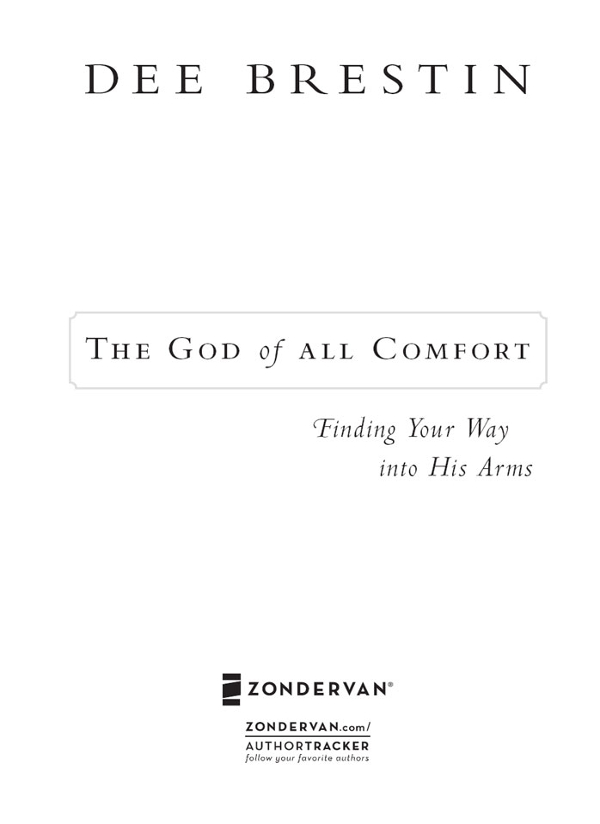 ZONDERVAN The God of All Comfort Copyright 2009 by Dee Brestin All rights - photo 3