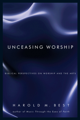 Harold M. Best - Unceasing Worship: Biblical Perspectives on Worship and the Arts