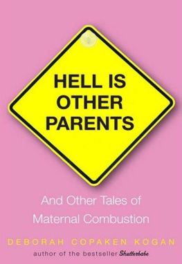Deborah Copaken Kogan - Hell Is Other Parents: And Other Tales of Maternal Combustion
