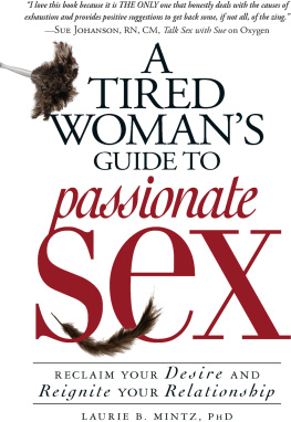 Laurie B Mintz - A Tired Womans Guide to Passionate Sex: Reclaim Your Desire and Reignite Your Relationship