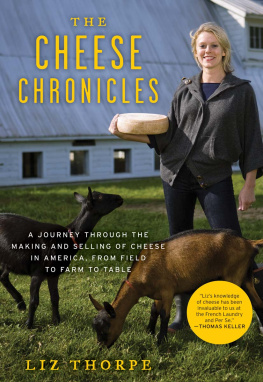 Liz Thorpe The Cheese Chronicles: A Journey Through the Making and Selling of Cheese in America, From Field to Farm to Table