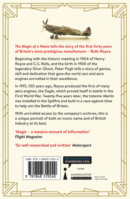 Peter Pugh Rolls-Royce: The Magic of a Name: The First Forty Years of Britains Most Prestigious Company, 1904-1944