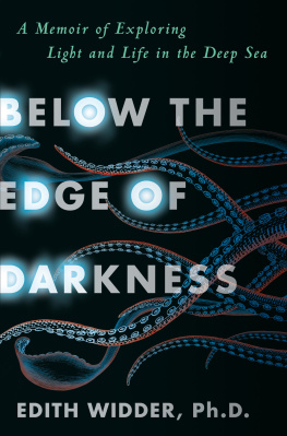 Edith Widder - Below the Edge of Darkness: A Memoir of Exploring Light and Life in the Deep Sea